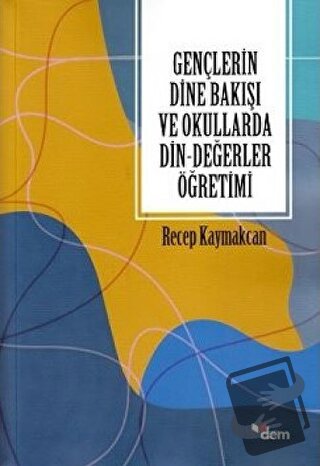 Gençlerin Dine Bakışı ve Okullarda Din-Değerler Öğretimi - Recep Kayma