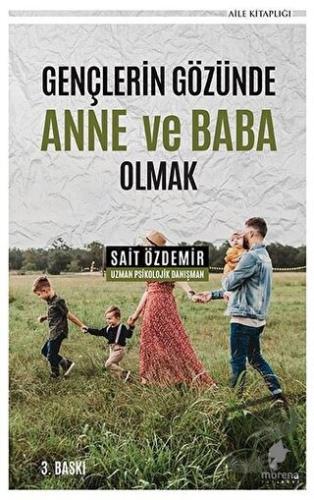 Gençlerin Gözünde Anne ve Baba Olmak - Sait Özdemir - Morena Yayınevi 