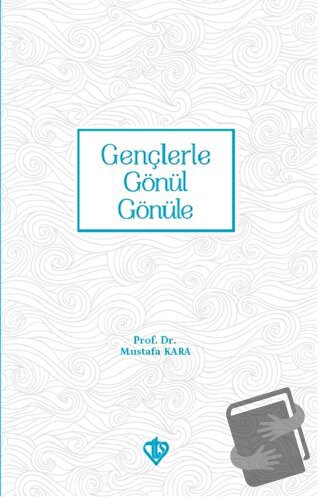 Gençlerle Gönül Gönüle - Mustafa Kara - Türkiye Diyanet Vakfı Yayınlar