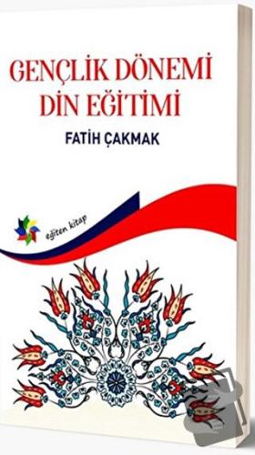 Gençlik Dönemi Din Eğitimi - Fatih Çakmak - Eğiten Kitap - Fiyatı - Yo