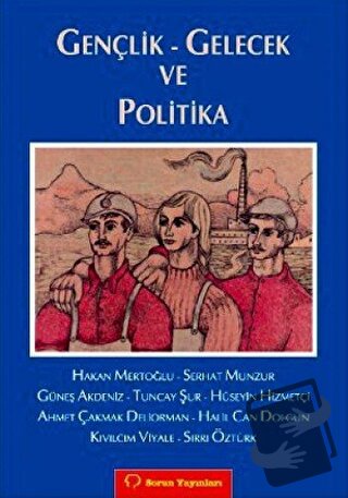 Gençlik - Gelecek ve Politika - Ahmet Çakmak Deliorman - Sorun Yayınla