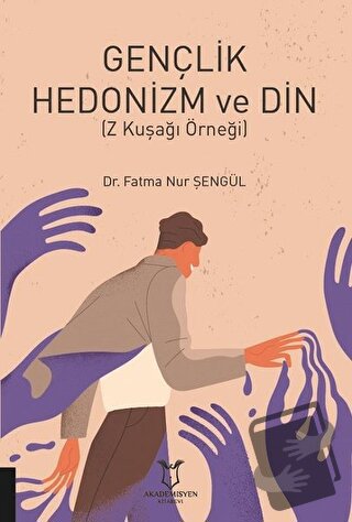 Gençlik Hedonizm ve Din - Fatma Nur Şengül - Akademisyen Kitabevi - Fi