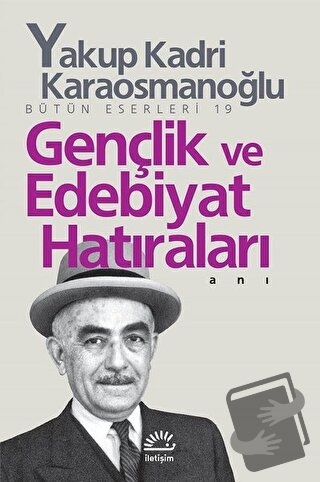 Gençlik ve Edebiyat Hatıraları - Yakup Kadri Karaosmanoğlu - İletişim 