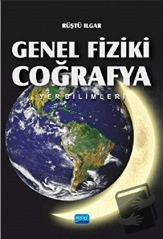 Genel Fiziki Coğrafya: Yer Bilimleri - Rüştü Ilgar - Nobel Akademik Ya