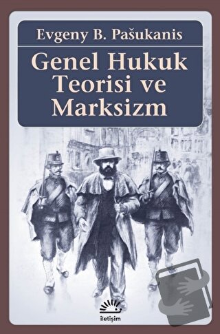 Genel Hukuk Teorisi ve Marksizm - Evgeny B. Pasukanis - İletişim Yayın