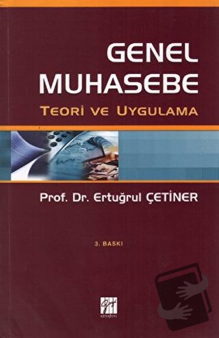 Genel Muhasebe Teori ve Uygulama - Ertuğrul Çetiner - Gazi Kitabevi - 