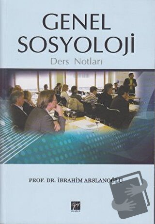 Genel Sosyoloji Ders Notları - İbrahim Arslanoğlu - Gazi Kitabevi - Fi