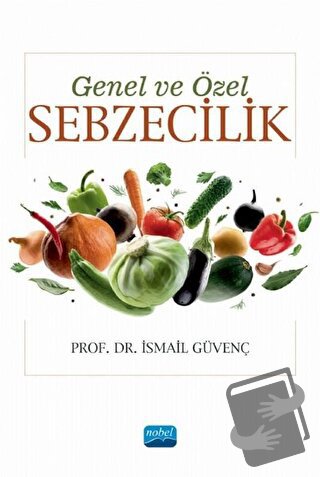 Genel ve Özel Sebzecilik - İsmail Güvenç - Nobel Akademik Yayıncılık -