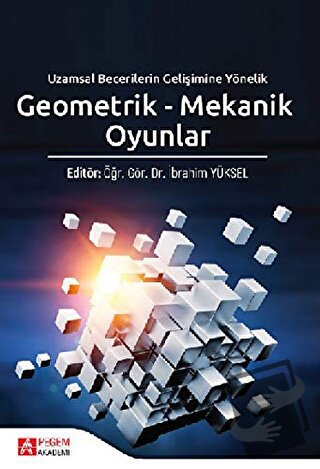 Geometrik - Mekanik Oyunlar - İbrahim Yüksel - Pegem Akademi Yayıncılı