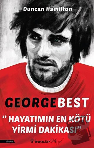 George Best - Hayatımın En Kötü Yirmi Dakikası - Duncan Hamilton - İnk