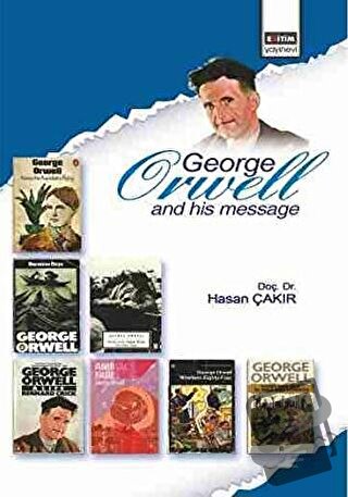 George Orwell and His Message - Hasan Çakır - Eğitim Yayınevi - Bilims