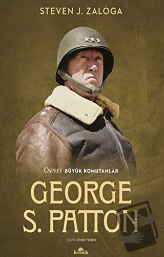 George S. Patton - Steven J. Zaloga - Kronik Kitap - Fiyatı - Yorumlar