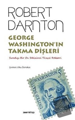 George Washington’ın Takma Dişleri - Sıradışı Bir On Sekizinci Yüzyıl 