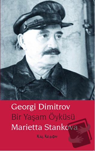 Georgi Dimitrov - Bir Yaşam Öyküsü - Marietta Stankova - Kalkedon Yayı