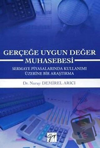 Gerçeğe Uygun Değer Muhasebesi - Nuray Demirel Arıcı - Gazi Kitabevi -