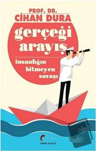 Gerçeği Arayış İnsanlığın Bitmeyen Savaşı - Cihan Dura - Galeati Yayın