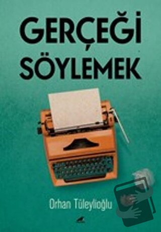 Gerçeği Söylemek - Orhan Tüleylioğlu - Kara Karga Yayınları - Fiyatı -