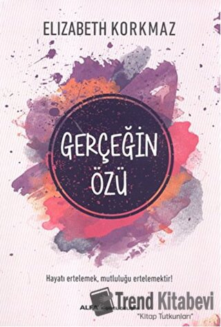 Gerçeğin Özü - Elizabeth Korkmaz - Alfa Yayınları - Fiyatı - Yorumları