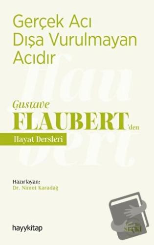 Gerçek Acı Dışa Vurulmayan Acıdır - Gustave Flaubert’den Hayat Dersler