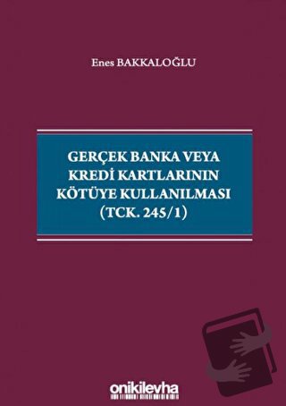 Gerçek Banka veya Kredi Kartlarının Kötüye Kullanılması (TCK. 245/1) -