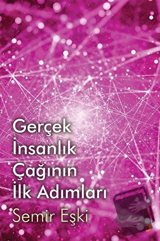 Gerçek İnsanlık Çağının İlk Adımları - Semir Eşki - Cinius Yayınları -