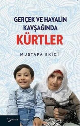 Gerçek ve Hayalin Kavşağında Kürtler - Mustafa Ekici - Yarın Yayınları