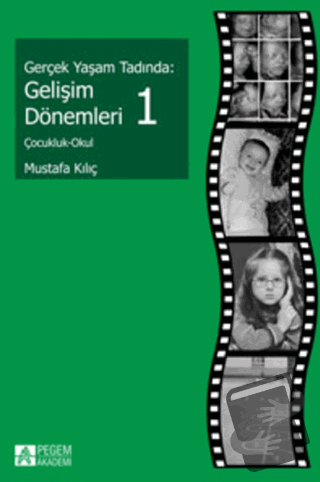 Gerçek Yaşam Tadında: Gelişim Dönemleri - 1 - Mustafa Kılıç - Pegem Ak