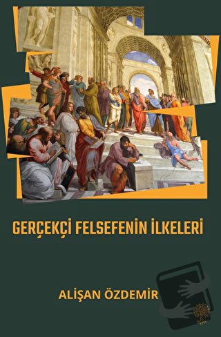 Gerçekçi Felsefenin İlkeleri - Alişan Özdemir - Platanus Publishing - 