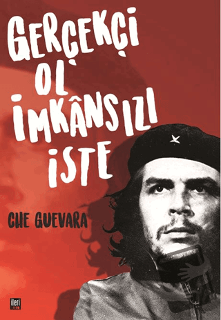 Gerçekçi Ol İmkansızı İste - Ernesto Che Guevara - İleri Yayınları - F