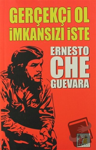 Gerçekçi Ol İmkansızı İste - Ernesto Che Guevara - Altın Post Yayıncıl