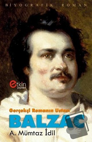 Gerçekçi Romanın Ustası - Balzac - A. Mümtaz İdil - Etkin Yayınevi - F