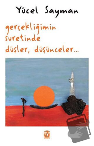 Gerçekliğimin Suretinde Düşler, Düşünceler - Yücel Sayman - Tekin Yayı