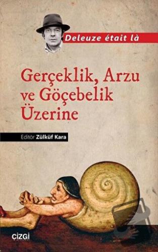 Gerçeklik, Arzu ve Göçebelik Üzerine - Deleuze Etait La - Çizgi Kitabe