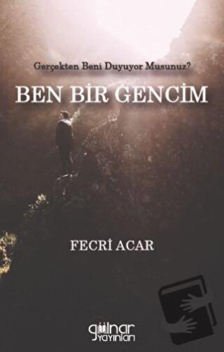 Gerçekten Beni Duyuyor Musunuz? Ben Bir Gencim - Fecri Acar - Gülnar Y