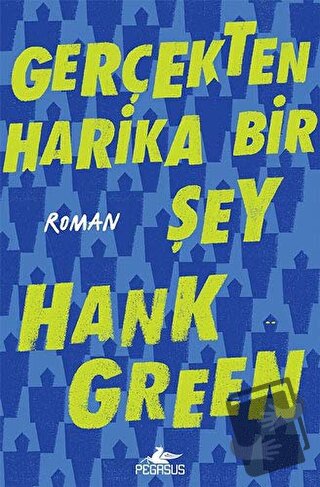 Gerçekten Harika Bir Şey - Hank Green - Pegasus Yayınları - Fiyatı - Y