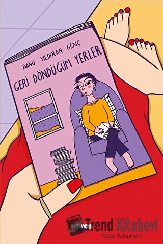 Geri Döndüğüm Yerler - Banu Yıldıran Genç - Notos Kitap - Fiyatı - Yor