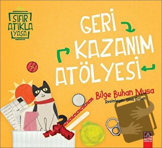 Geri Kazanım Atölyesi - Bilge Buhan Musa - Altın Kitaplar - Fiyatı - Y