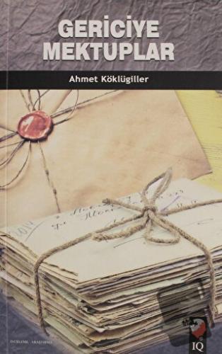 Gericiye Mektuplar - Ahmet Köklügiller - IQ Kültür Sanat Yayıncılık - 