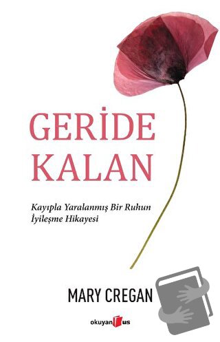 Geride Kalan - Kayıpla Yaralanmış Bir Ruhun İyileşme Hikayesi - Mary C