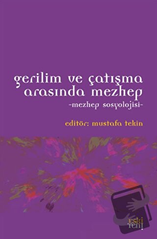 Gerilim ve Çatışma Arasında Mezhep - Mustafa Tekin - Eski Yeni Yayınla