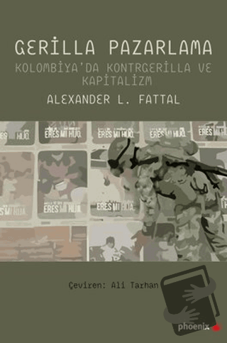 Gerilla Pazarlama - Kolombiya'da Kontrgerilla ve Kapitalizm - Alexande