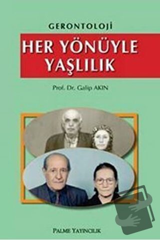 Gerontoloji - Her Yönüyle Yaşlılık - Galip Akın - Palme Yayıncılık - F