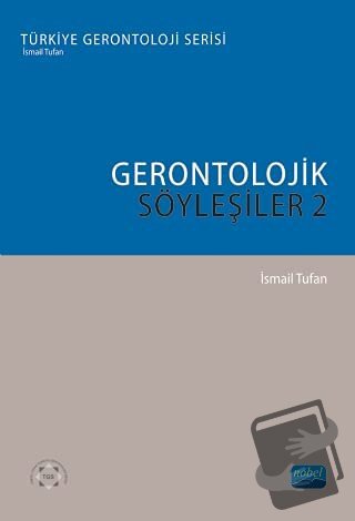 Gerontolojik Söyleşiler - 2 - İsmail Tufan - Nobel Akademik Yayıncılık