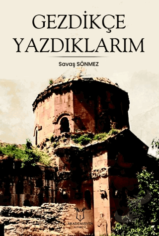 Gezdikçe Yazdıklarım - Savaş Sönmez - Akademisyen Kitabevi - Fiyatı - 