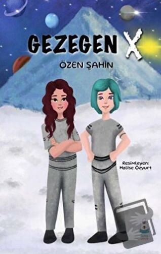 Gezegen X - Özen Şahin - Luna Çocuk Yayınları - Fiyatı - Yorumları - S