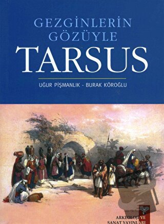 Gezginlerin Gözüyle Tarsus - Burak Köroğlu - Arkeoloji ve Sanat Yayınl