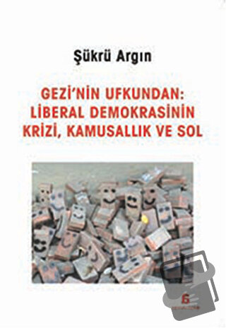 Gezi'nin Ufkundan: Liberal Demokrasinin Krizi, Kamusallık ve Sol - Şük