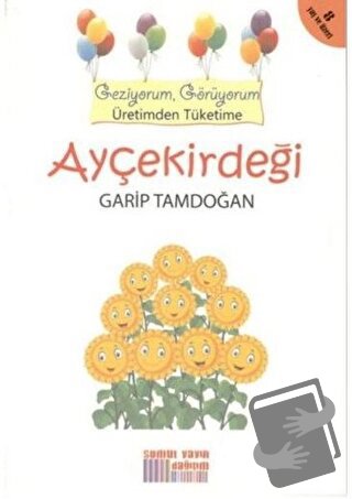 Geziyorum, Görüyorum Üretimden Tüketime: Ayçekirdeği - Garip Tamdoğan 