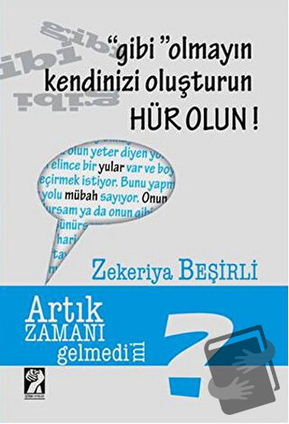 Gibi Olmayın Kendinizi Oluşturun Hür Olun! - Zekeriya Beşirli - İştira