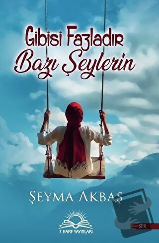 Gibisi Fazladır Bazı Şeylerin - Şeyma Akbaş - 7 Harf Yayınları - Fiyat